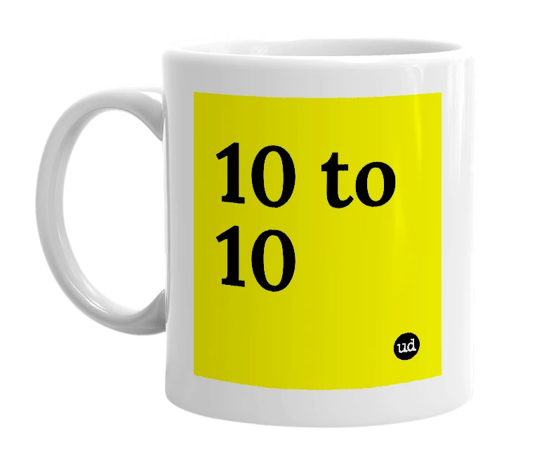 White mug with '10 to 10' in bold black letters