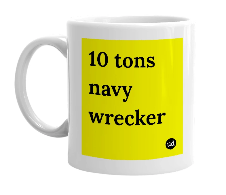 White mug with '10 tons navy wrecker' in bold black letters