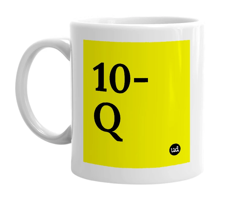 White mug with '10-Q' in bold black letters