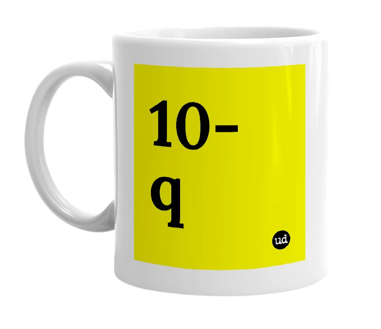 White mug with '10-q' in bold black letters
