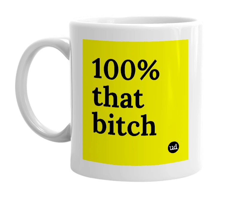 White mug with '100% that bitch' in bold black letters