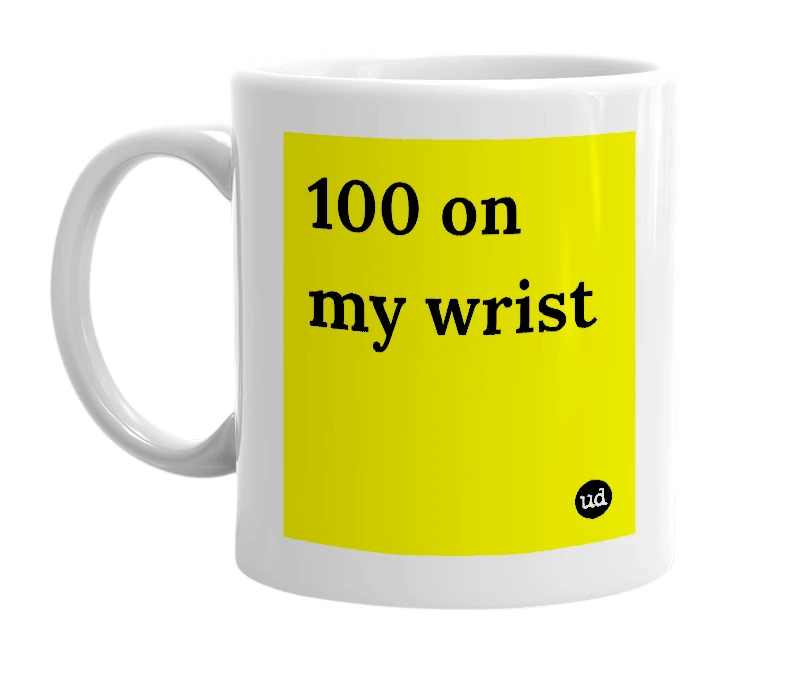 White mug with '100 on my wrist' in bold black letters