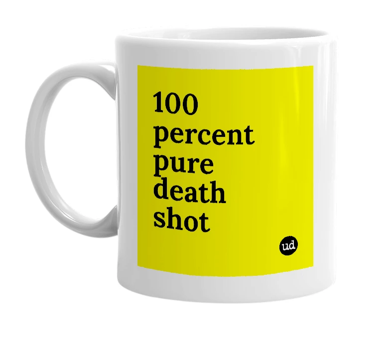 White mug with '100 percent pure death shot' in bold black letters
