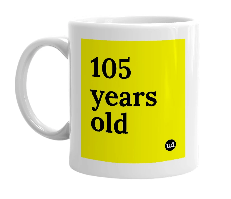 White mug with '105 years old' in bold black letters