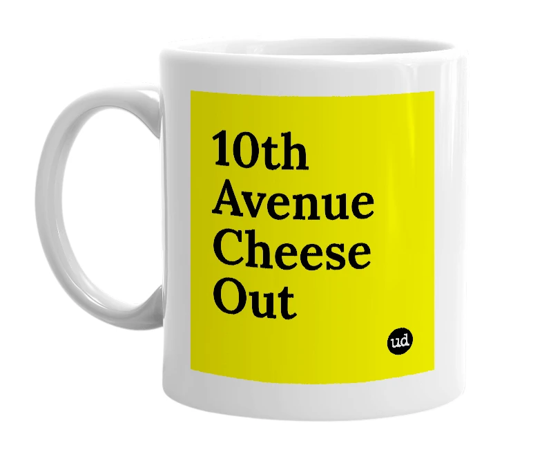 White mug with '10th Avenue Cheese Out' in bold black letters