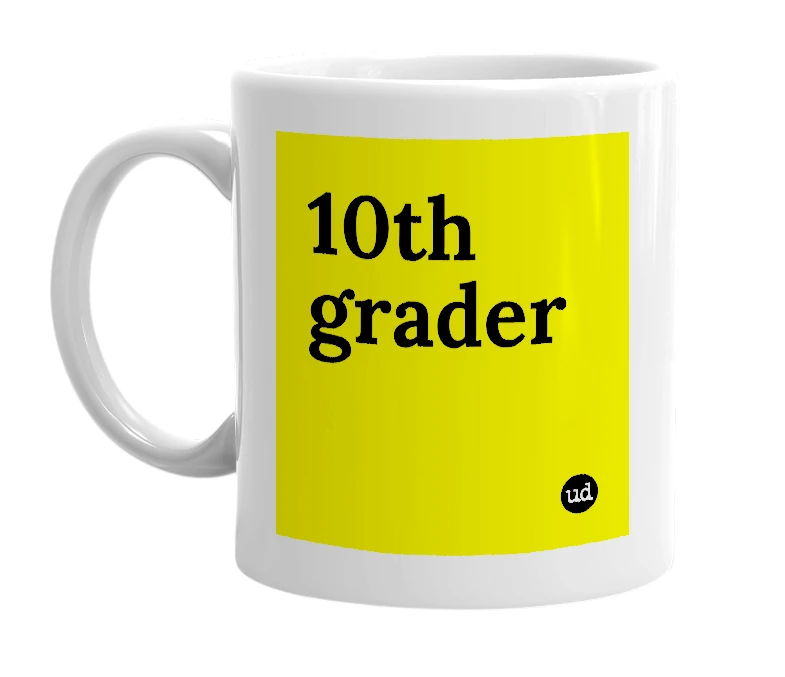 White mug with '10th grader' in bold black letters