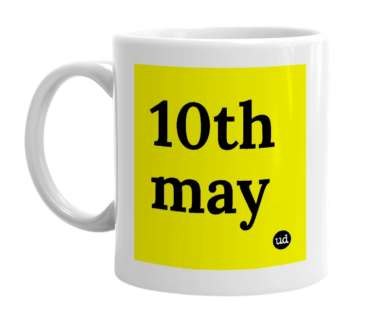 White mug with '10th may' in bold black letters