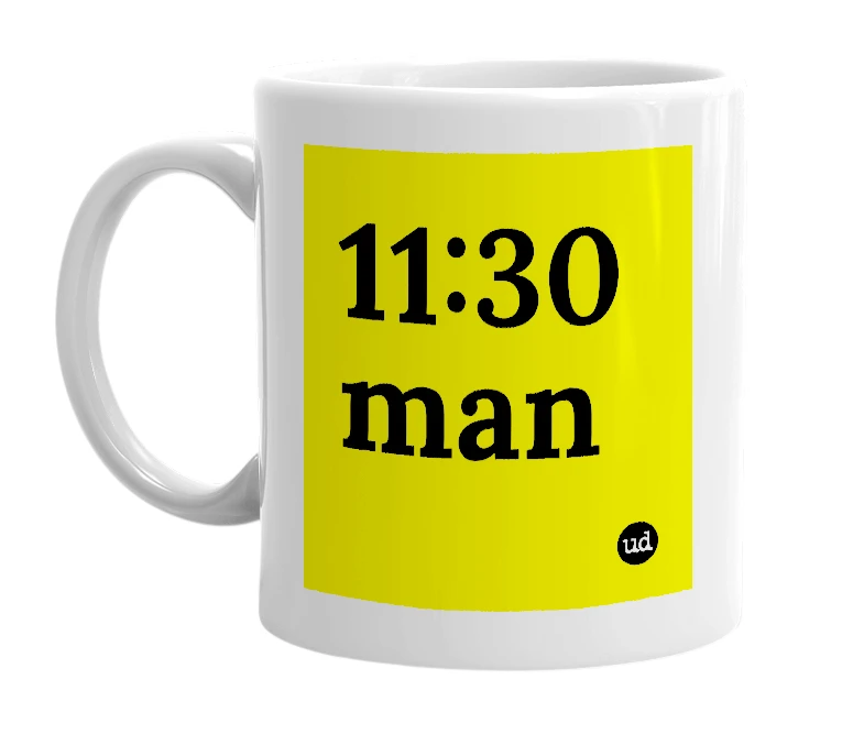 White mug with '11:30 man' in bold black letters