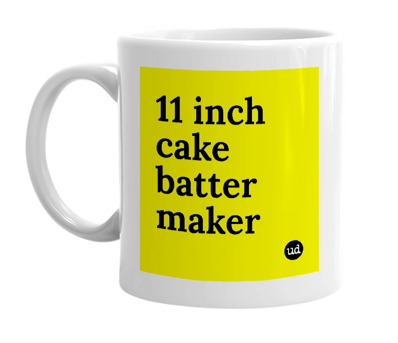 White mug with '11 inch cake batter maker' in bold black letters