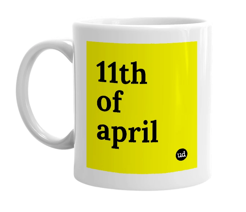 White mug with '11th of april' in bold black letters