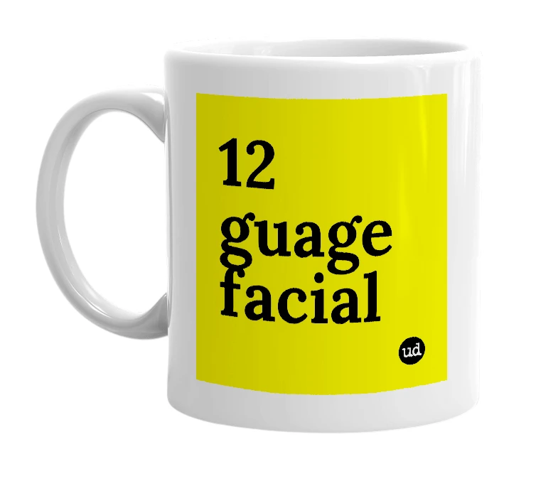 White mug with '12 guage facial' in bold black letters