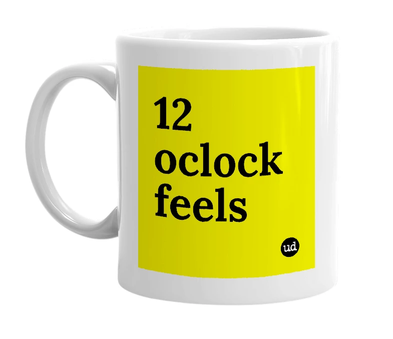 White mug with '12 oclock feels' in bold black letters