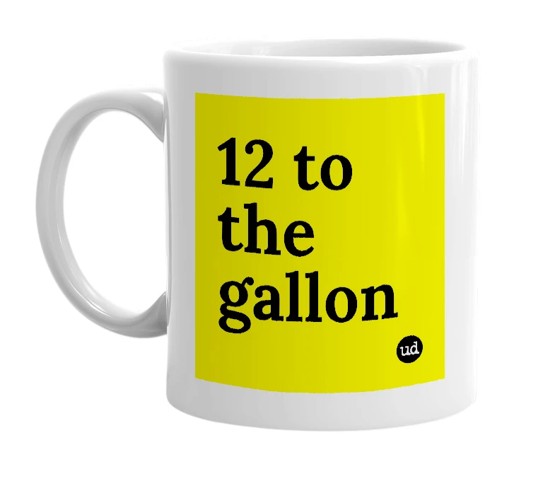 White mug with '12 to the gallon' in bold black letters