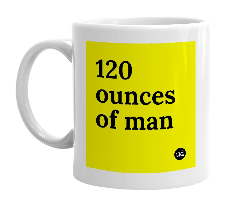 White mug with '120 ounces of man' in bold black letters