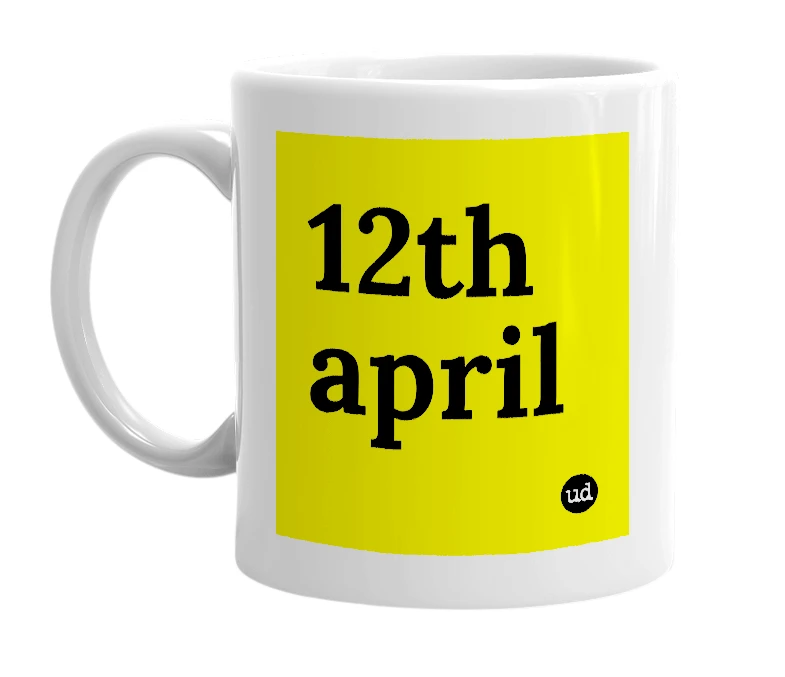 White mug with '12th april' in bold black letters