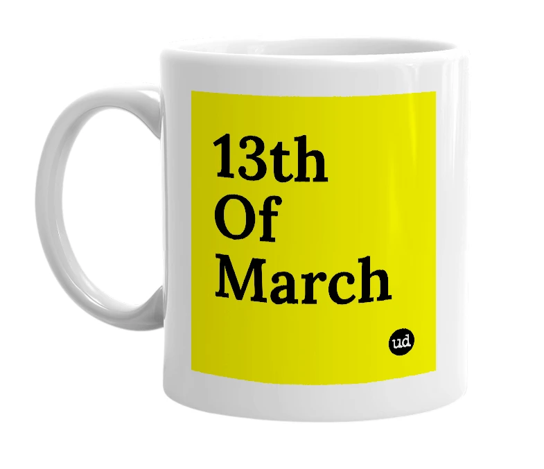 White mug with '13th Of March' in bold black letters