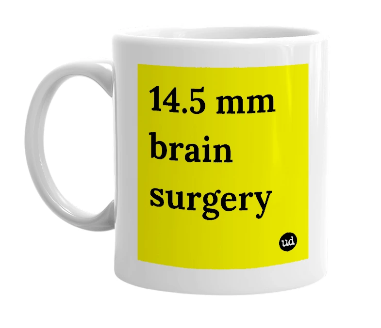 White mug with '14.5 mm brain surgery' in bold black letters