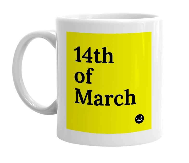 White mug with '14th of March' in bold black letters