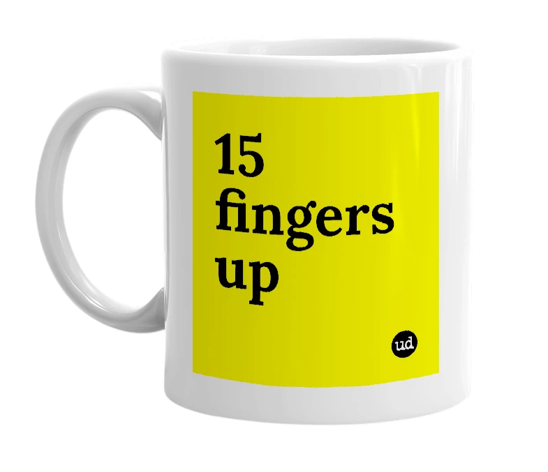 White mug with '15 fingers up' in bold black letters