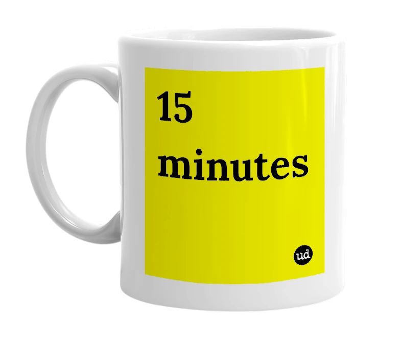 White mug with '15 minutes' in bold black letters