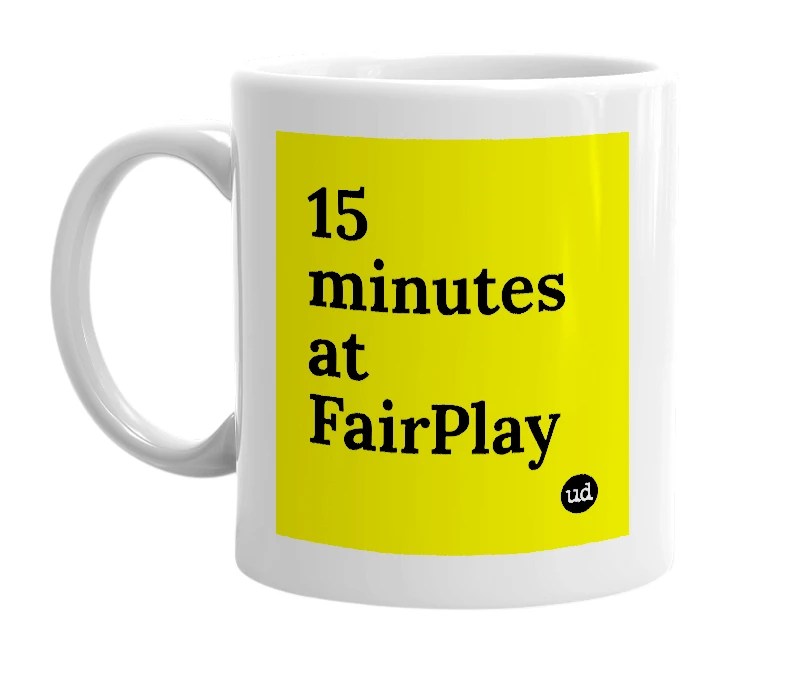 White mug with '15 minutes at FairPlay' in bold black letters