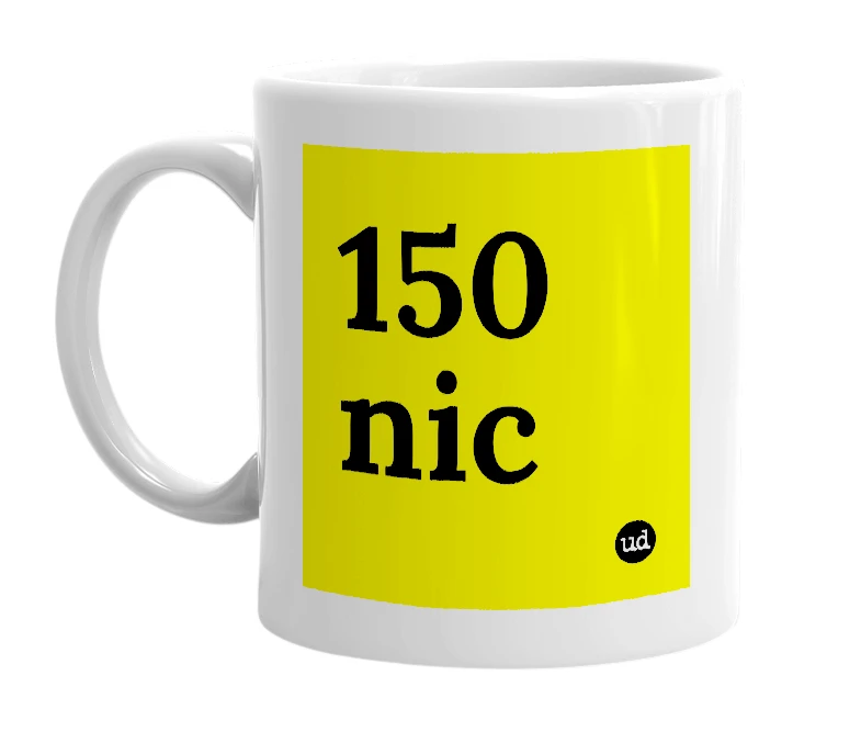 White mug with '150 nic' in bold black letters
