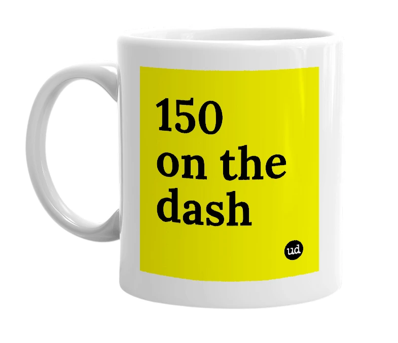 White mug with '150 on the dash' in bold black letters