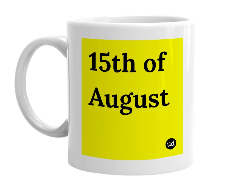 White mug with '15th of August' in bold black letters