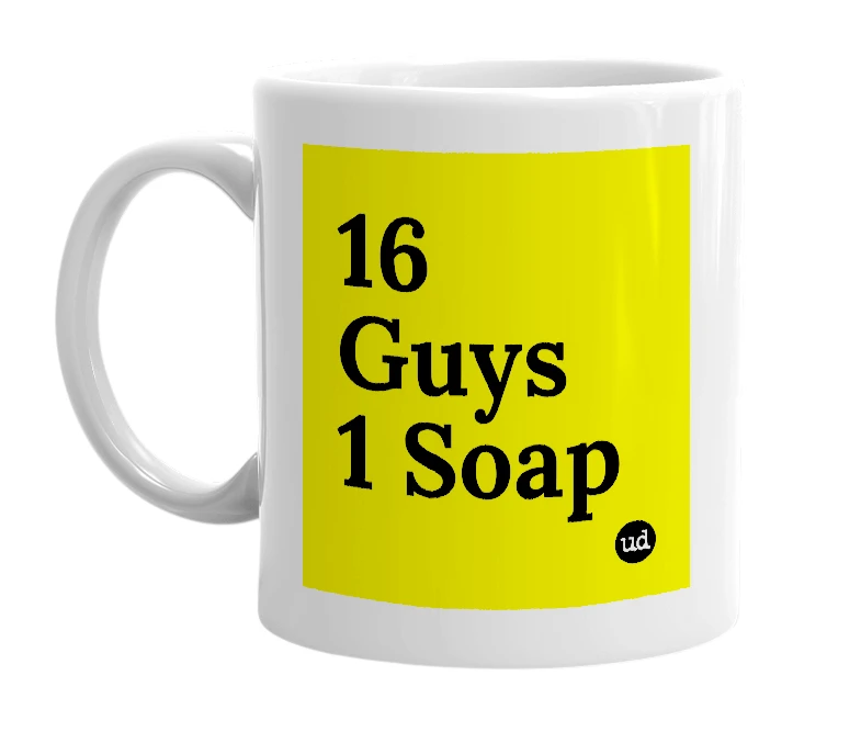 White mug with '16 Guys 1 Soap' in bold black letters