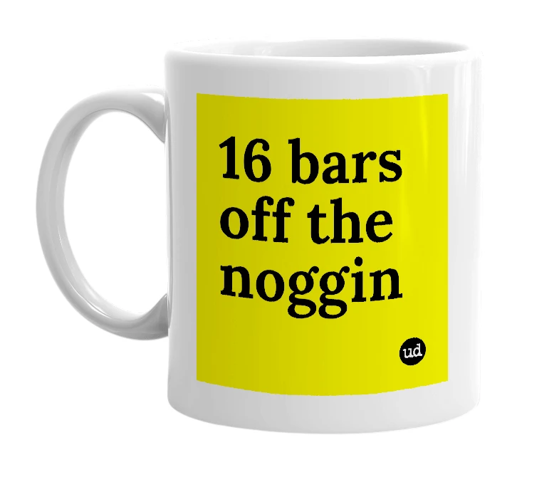 White mug with '16 bars off the noggin' in bold black letters