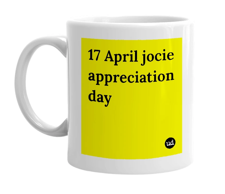 White mug with '17 April jocie appreciation day' in bold black letters