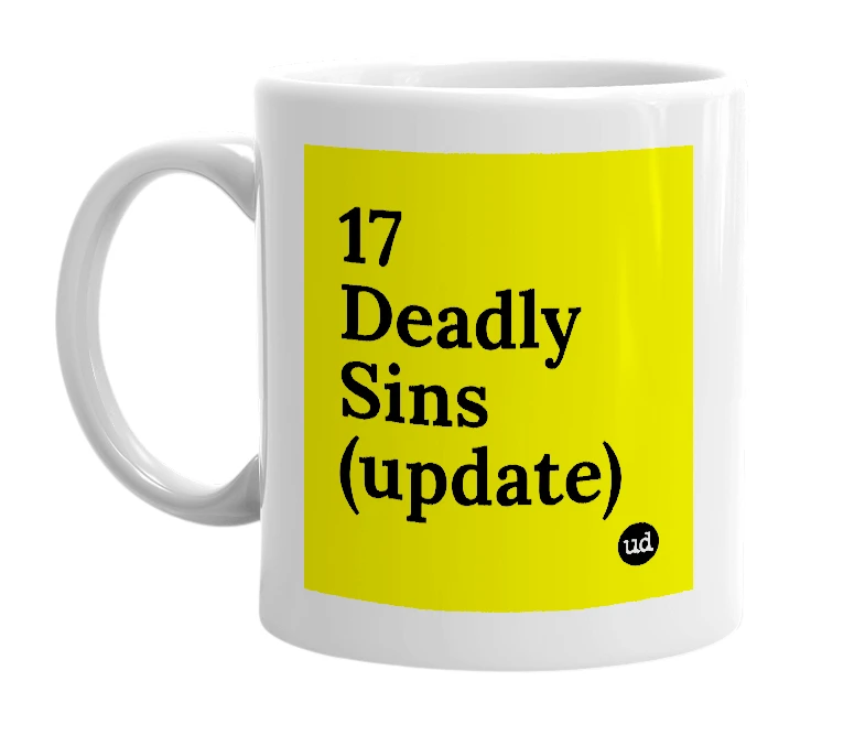 White mug with '17 Deadly Sins (update)' in bold black letters