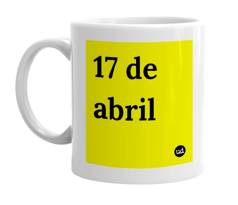 White mug with '17 de abril' in bold black letters