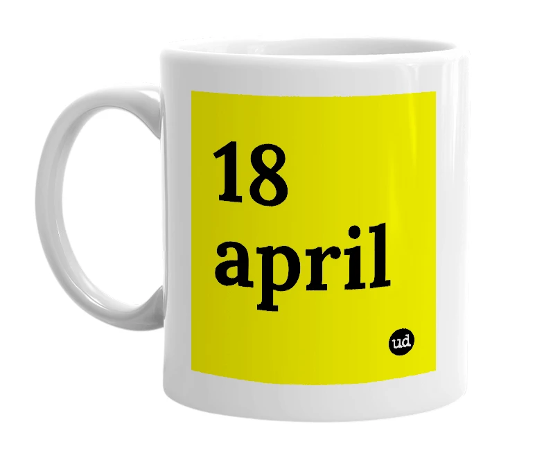 White mug with '18 april' in bold black letters