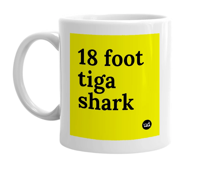 White mug with '18 foot tiga shark' in bold black letters