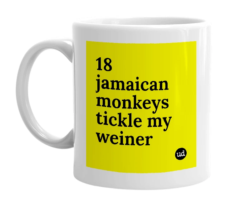 White mug with '18 jamaican monkeys tickle my weiner' in bold black letters