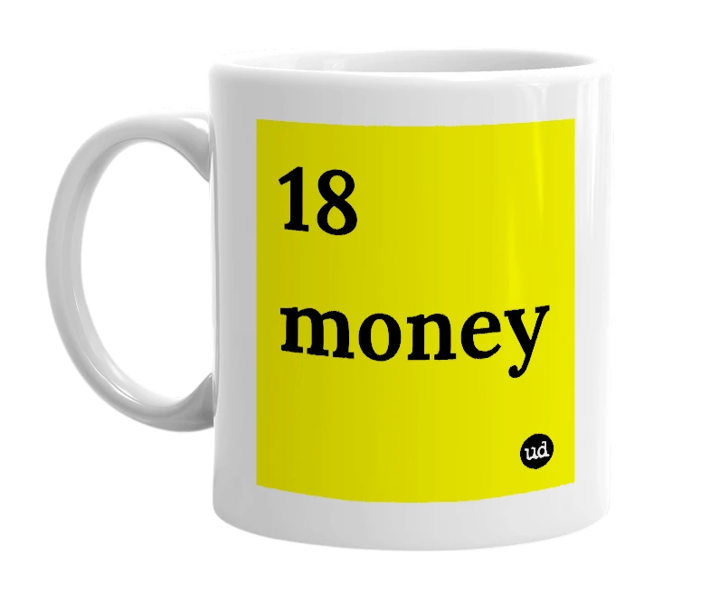 White mug with '18 money' in bold black letters