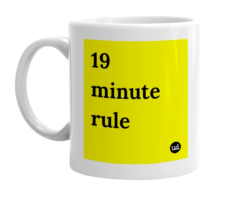 White mug with '19 minute rule' in bold black letters