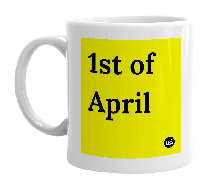 White mug with '1st of April' in bold black letters
