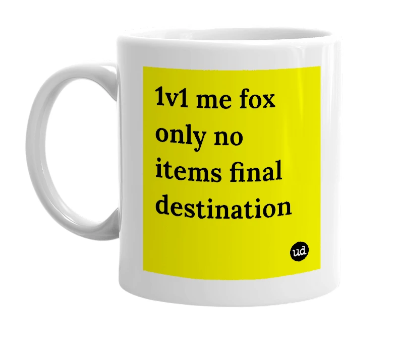 White mug with '1v1 me fox only no items final destination' in bold black letters