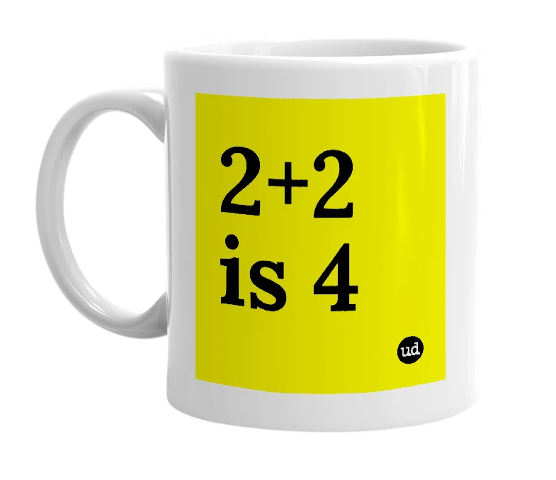 White mug with '2+2 is 4' in bold black letters