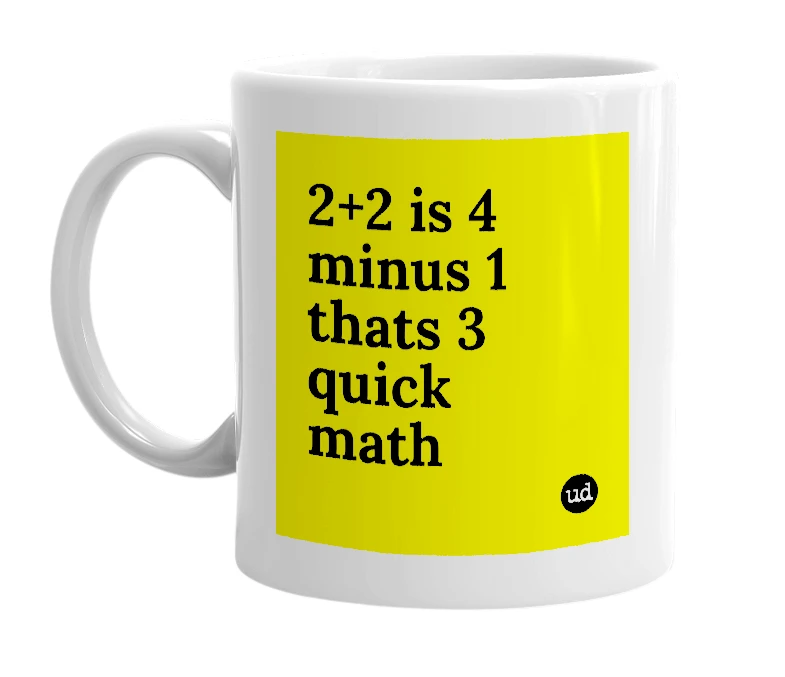 White mug with '2+2 is 4 minus 1 thats 3 quick math' in bold black letters