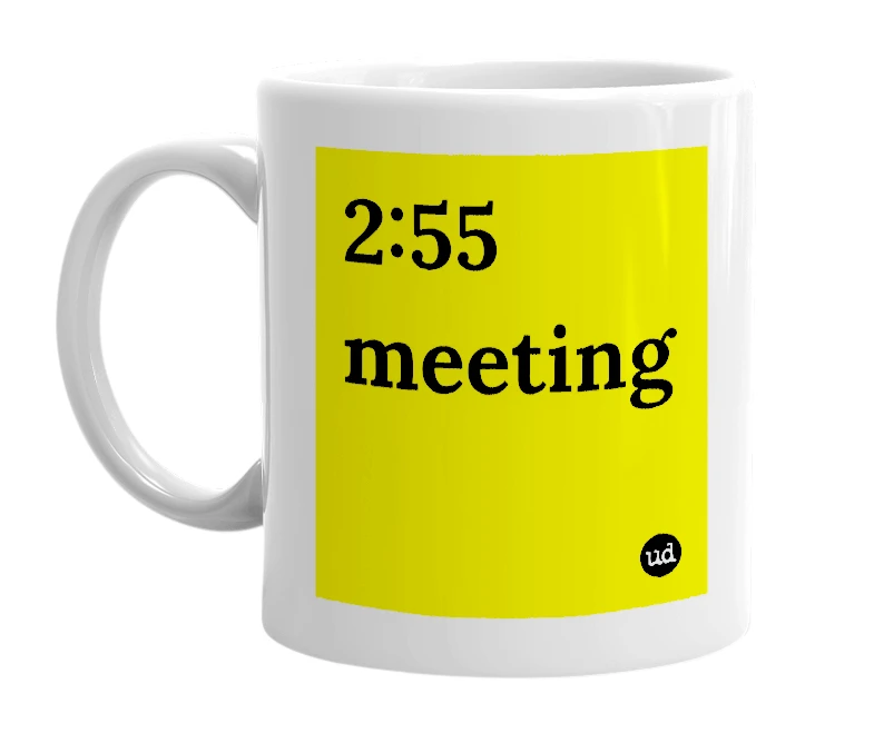 White mug with '2:55 meeting' in bold black letters