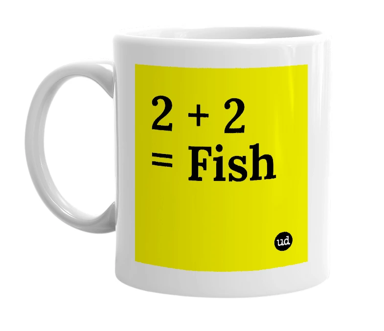 White mug with '2 + 2 = Fish' in bold black letters