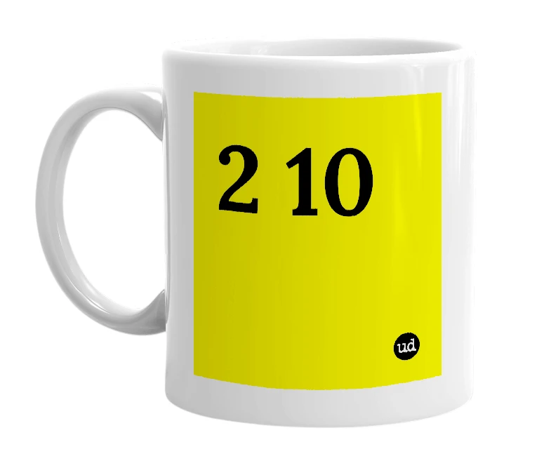 White mug with '2 10' in bold black letters