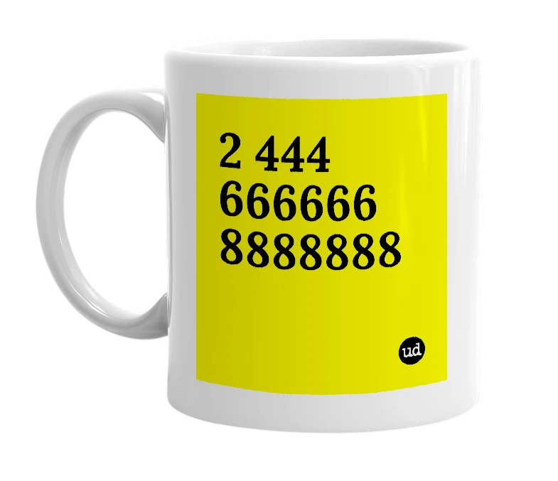 White mug with '2 444 666666 8888888' in bold black letters