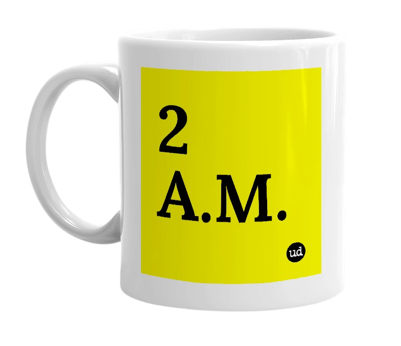 White mug with '2 A.M.' in bold black letters
