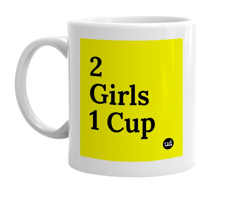 White mug with '2 Girls 1 Cup' in bold black letters