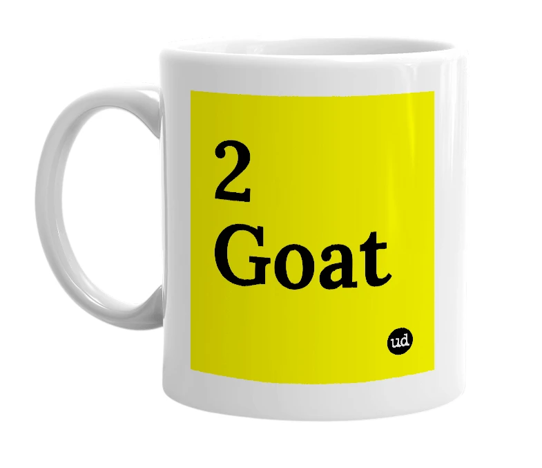 White mug with '2 Goat' in bold black letters