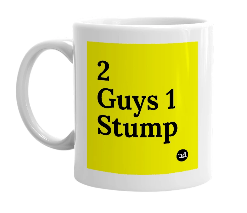 White mug with '2 Guys 1 Stump' in bold black letters